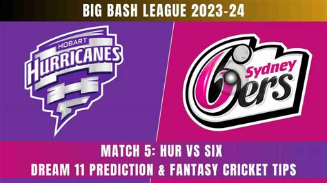 HUR Vs SIX Dream 11 Prediction Fantasy Cricket Tips Playing XI For