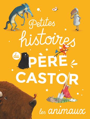 Petites histoires du Père Castor d animaux de Editions Flammarion