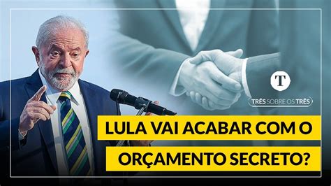 Lula vai acabar o orçamento secreto Podcast Três sobre os Três