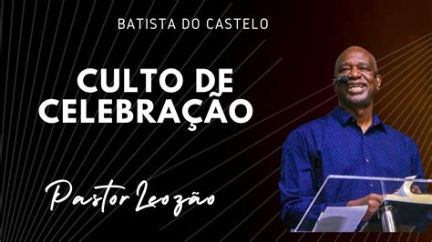 NEM POR 1 HORA CULTO DE CELEBRAÇÃO PIB Castelo Pr Leozão I