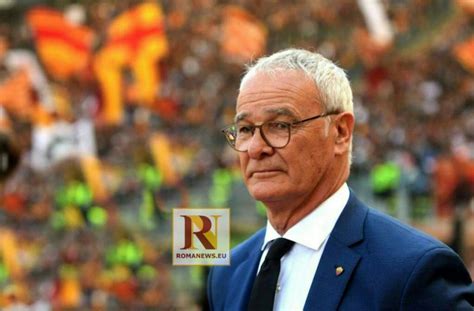 Ranieri La Roma è una squadra nuova E su De Rossi