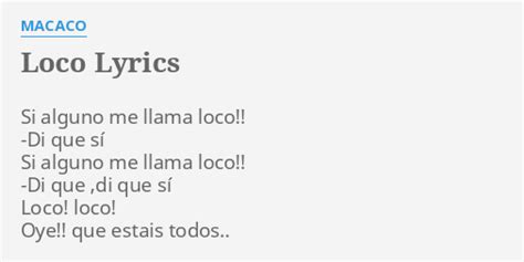 Loco Lyrics By Macaco Si Alguno Me Llama