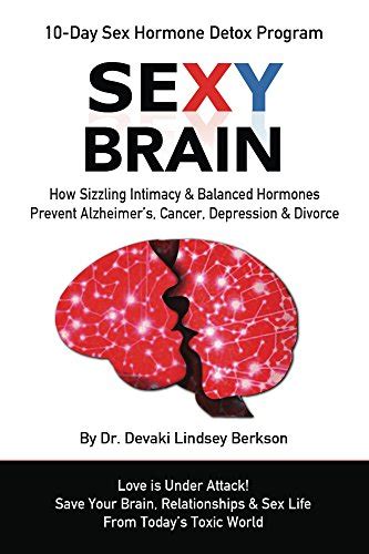 Sexy Brain Sizzling Intimacy And Balanced Hormones Prevent Alzheimers Cancer Depression