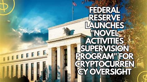 Federal Reserve Launches Novel Activities Supervision Program For