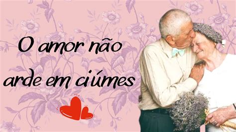 O Amor Não Arde Em Ciumes - Dia 97: O amor não arde em ciúmes! - YouTube
