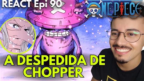 REACT A DESPEDIDA DE CHOPPER Ep 90 ONE PIECE ASSISTINDO PELA