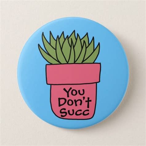 Succulent Pun 3” Button Zazzle Succulent Puns Succulents Plant Puns