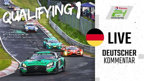 QUALIFYING 1 Volle Länge ADAC TOTAL 24h Rennen 2019 Nürburgring