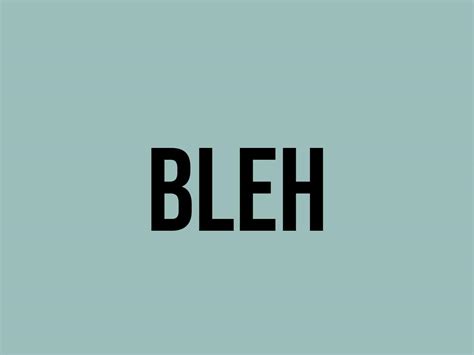 What Does Bleh Mean? - Meaning, Uses and More - FluentSlang