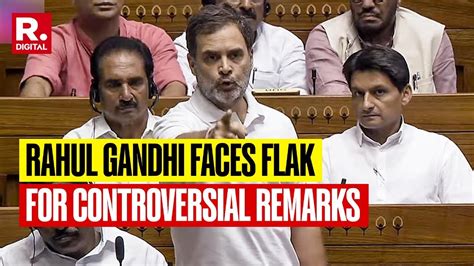 Rahul Gandhi Draws Indians Ire Portions Of Controversial Lok Sabha