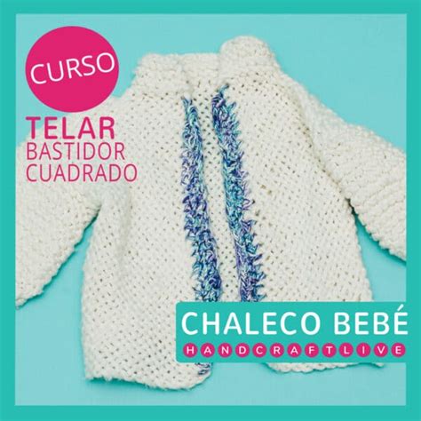 Curso Telar Cuadrado Chaleco Beb Escuela Handcraftlive