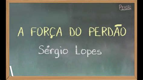 Letra De Sérgio Lopes A Força Do Perdão - A FORÇA DO PERDÃO - Sérgio Lopes (letra) - YouTube