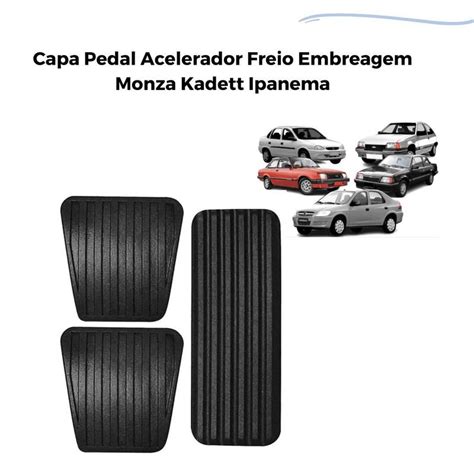 Capa Pedal Acelerador Freio Embreagem Monza Kadett Ipanema Brask