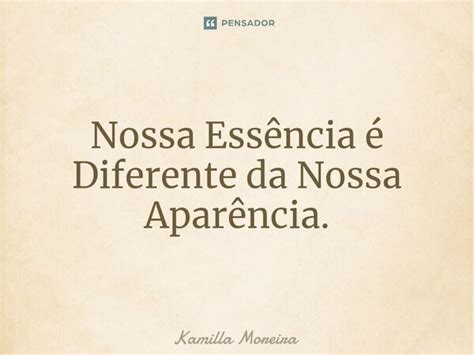 ⁠nossa Essência é Diferente Da Nossa Kamilla Moreira Pensador