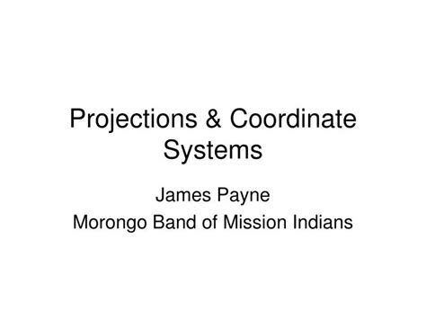 Ppt Projections And Coordinate Systems Powerpoint Presentation Free Download Id2277005