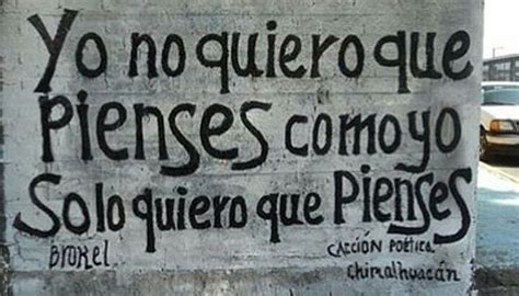 Graffiti On The Side Of A Building Reads Yo No Quiquero Que Pienses Comoyo