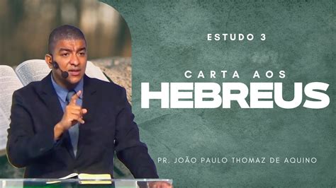 Carta Aos Hebreus Estudo Pr Jo O Paulo Thomaz De Aquino Estudo