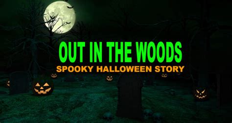 Spooky Halloween Creepypasta | Out in the Woods – Creepypasta and Scary ...