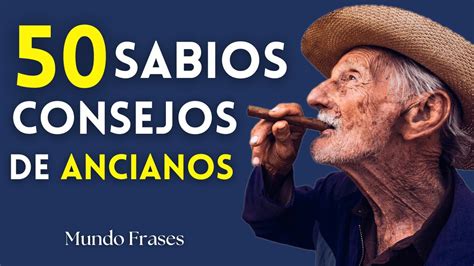 50 CONSEJOS DE ANCIANOS MUY SABIOS QUE DEBES CONOCER ANTES DE LLEGAR A