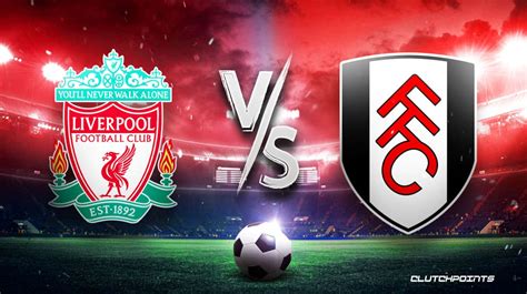 Premier League Odds Liverpool Fulham Prediction Pick How To Watch