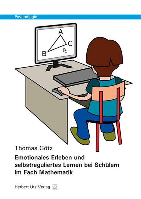 Thomas Götz Emotionales Erleben und selbstreguliertes Lernen bei