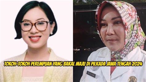 5 Perempuan Yang Bakal Maju Di Pilkada Jawa Tengah 2024 Dari Sekar