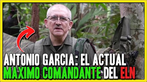 Antonio Garcia El MAXIMO COMANDANTE Del ELN YouTube