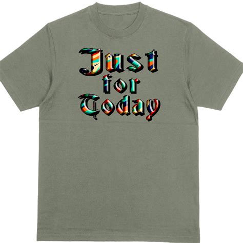 Just For Today T Shirt Umili Tee LLC