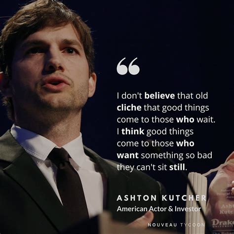 ashton kutcher with quote from american actor and director