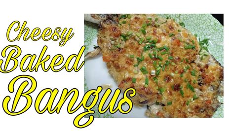 Cheesy Baked Bangus Recipe Youtube