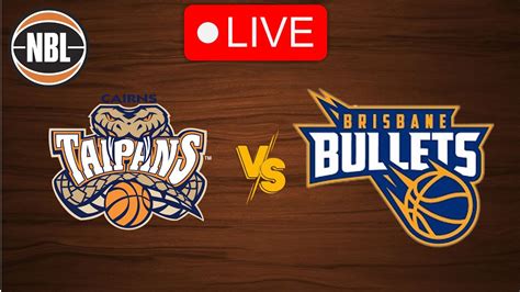 Live Cairns Taipans Vs Brisbane Bullets Live Play By Play