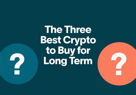 The Three Best Cryptocurrencies To Buy For Long Term