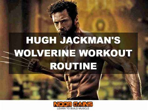 Hugh Jackman's Wolverine Workout Routine & Diet - NOOB GAINS