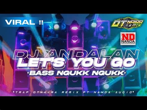 Lagu Nanda Audio Jember Let S You Go Bass Nguk Nguk Vt Outnaira Remix