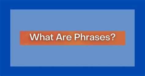 Phrases: What Are Phrases? 