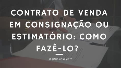 Como Fazer Um Contrato De Venda Em Consigna O Ou Estimat Rio Dicas E