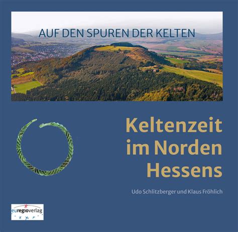 Auf Den Spuren Der Kelten Keltenzeit Im Norden Hessens Bibliomaniacs