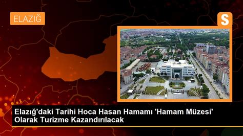 Elazığ daki Tarihi Hoca Hasan Hamamı Hamam Müzesi Olarak Turizme