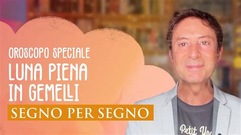 OROSCOPO SPECIALE LUNA PIENA IN GEMELLI YouTube