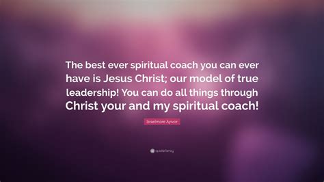 Israelmore Ayivor Quote “the Best Ever Spiritual Coach You Can Ever