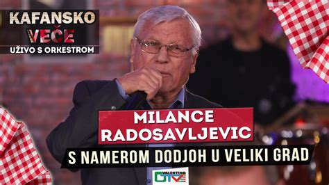 Milance Radosavljevic S Namerom Dodjoh U Veliki Grad Uzivo