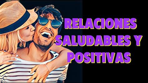 Cómo Cultivar Relaciones Saludables Y Positivas Estrategias Efectivas Para Mejorar Tus Vínculos