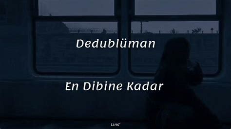 Dedublüman ~ En Dibine Kadar Sözleri Youtube