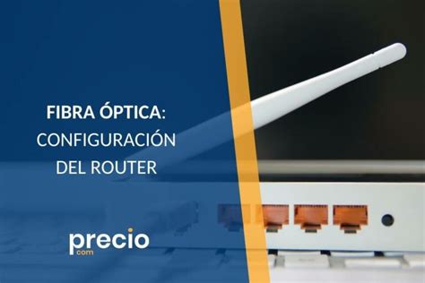 Guía para elegir y configurar el router para fibra óptica