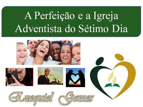 Vem Senhor Jesus A Perfei O E A Igreja Adventista Do S Timo Dia