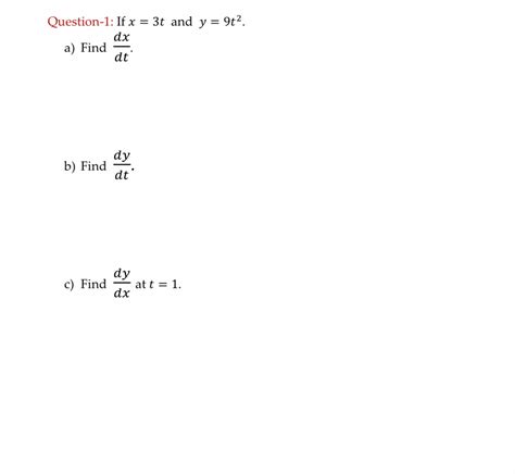 Solved Question 1 If X 3t And Y 9t2 A Find Dxdt B Find Chegg