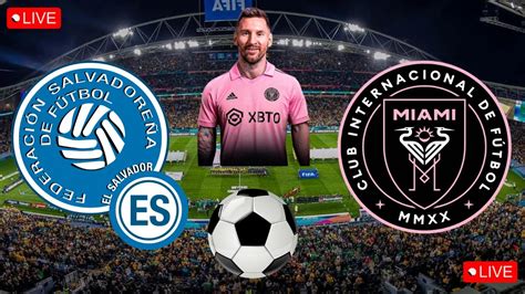 El Salvador Vs Inter Miami En Vivo Amistoso Internacional Vamos