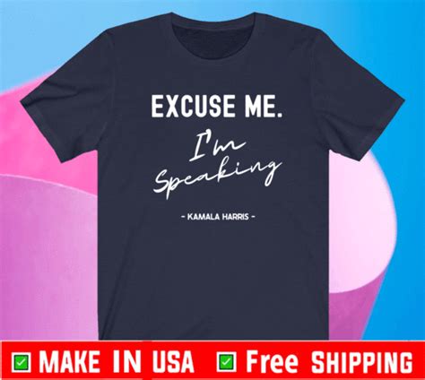 Excuse Me Im Speaking Kamala Harris 2021 2024 T Shirt In 2021 T