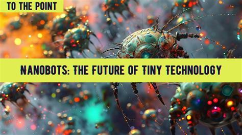 Nanobots The Future Of Tiny Technology Youtube