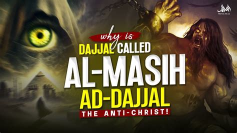 Why Is Dajjal Called Al Masih Ad Dajjal The Anti Christ Youtube